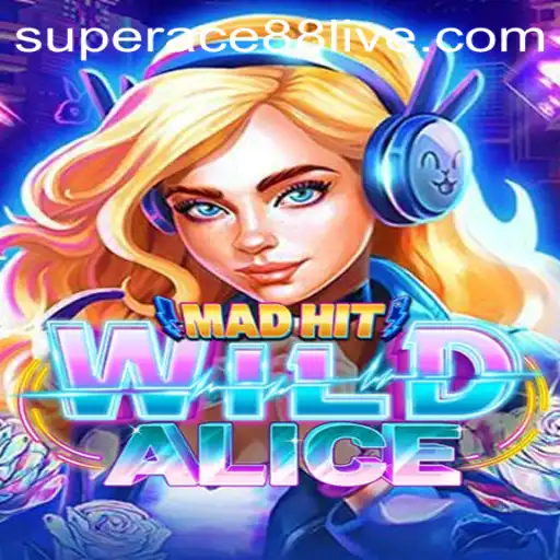 MadHitWildAlice: The Latest Sensation in Interactive Gaming with SuperAce88